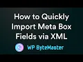 How to Quickly Import Meta Box Fields via XML