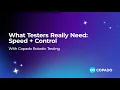 What Testers Really Need Speed and Control with Copado Robotic Testing