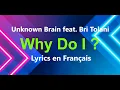 Download Lagu Unknown Brain - Why Do I? (feat. Bri Tolani) Lyrics en Français ( VF version )