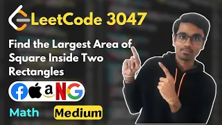 Find the Largest Area of Square Inside Two Rectangles LeetCode 3047 Math Geometry