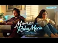 New song | Main Na Raha Mera | Arijit Singh | Hindi Lyrics Song | New Lofi Version | Lyrical Video 