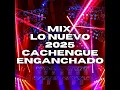 MIX LO NUEVO 2025 Cachengue Enganchado