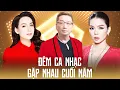 Lagu ĐÊM CA NHẠC GẶP NHAU CUỐI NĂM - Trường Vũ, Lệ Quyên, Mỹ Tâm, Cẩm Ly, Quang Lê | LK Đoạn Tái Bút