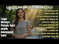 Lagu SLOW ROCK BALLAD TERBARU 2025 FULL LAGU GALAU || AIR MATA PELAMPIASAN || Melodi 2025