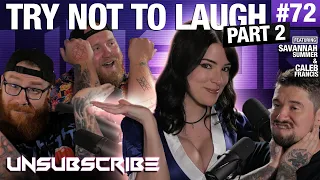 Try Not to Laugh Pt 2 ft Caleb Francis Savannah Summer - Unsubscribe Podcast Ep 72