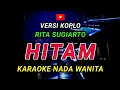 Download Lagu HITAM - KARAOKE Nada Wanita - Versi Koplo || Rita Sugiarto
