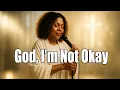 Download Lagu God, I’m Not Okay - Inspired by CeCe Winans - Worship song
