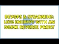 DevOps SysAdmins Lets Encrypt with an nginx reverse proxy 2 Solutions