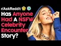 Has Anyone Had A NSFW Celebrity Experience Story Reddit Stories