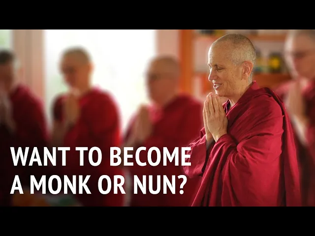 Want to Become a Monk or Nun? | Bhikshuni Thubten Chodron