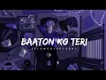 Lagu Baaton Ko Teri [SLOWED+REVERB] - Arijit Singh (Lofi-Mix)
