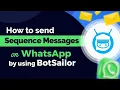 How to send Sequence Messages on WhatsApp by using BotSailor
