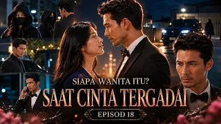 SAAT CINTA TERGADAI | EPISOD 18