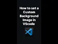 How to set a Custom Background image in VS Code