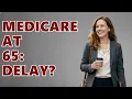 Do I Need To Sign Up For Medicare At 65