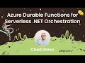 Chad Green - Azure Durable Functions for Serverless NET Orchestration