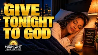 Give Tonight to God | Release Every Burden & Sleep in His Presence
