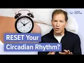 Can you reset your circadian rhythm