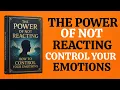 The Power of Not Reacting How to Control Your Emotions book