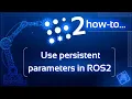 How to use persistent parameters in ROS2