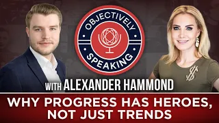 Why Progress Has Heroes, Not Just Trends with Alexander Hammond