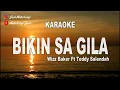 KARAOKE - BIKIN SA GILA - WIZZ BAKER ft TEDDY SALENDAH