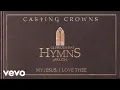 Casting Crowns - My Jesus I Love Thee