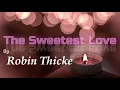 Robin Thicke - The Sweetest Love(Lyrics)