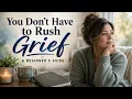 You Don t Have to Rush Grief A Beginner s Guide