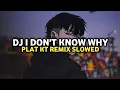 Download Lagu Dj I Don't Know Why Plat KT (Slowed) Remix Viral TikTok 2025