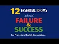 12 Essential idioms about FAILURE and SUCCESS