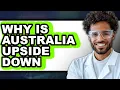Why Is Australia Upside Down - Explained