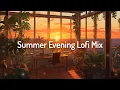 Summer Evening Lofi Mix lo-fi hip hop beats