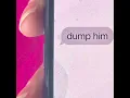 DUMP HIM