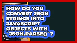 How Do You Convert JSON Strings Into JavaScript Objects With JSON parse - JavaScript Toolkit