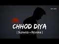 Download Lagu Chhod Diya (Slowed + Reverb) | Arijit Singh | Baazaar | SR Lofi