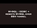 MySQL ODBC remote MySQL over SSH tunnel