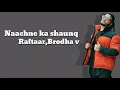 Naachne Ka Shaunq Lyrics sung by “Raftaar” & “Brodha V$"