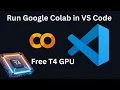 How to Run Google Colab Inside VSCode Free T4 GPU Setup Tutorial
