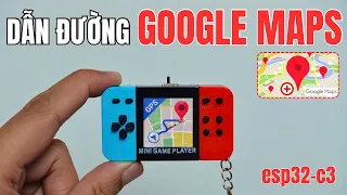 Lam thiet bi chi duong google maps tren esp32 c3 Esp32 Navigation