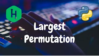 185 - Largest Permutation Greedy Hackerrank Solution Python