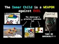 The INNER CHILD is a WEAPON