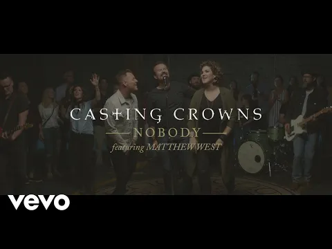 Download MP3 Casting Crowns - Nobody (Official Music Video) ft. Matthew West