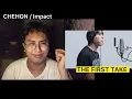 CHEHON - Impact / THE FIRST TAKE | Reaction Video (1st Outlook)
