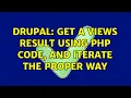 Drupal Get a views result using PHP code and iterate the proper way 2 Solutions