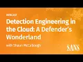 SANS Webcast Detection Engineering in the Cloud A Defenders Wonderland
