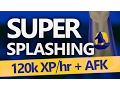 SUPER SPLASHING 120K XP PER HOUR
