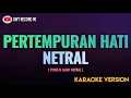 Download Lagu NETRAL - Pertempuran Hati ( Karaoke )