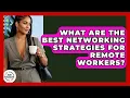 What Are The Best Networking Strategies For Remote Workers - Job Success Network