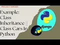 Example Class Inheritance Class Cars In Python - Must Watch Python and Django